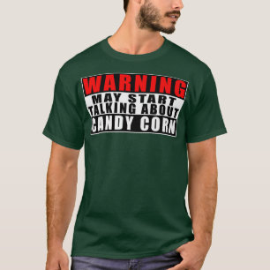 De waarschuwing kan beginnen over snoep Corn Funny T-shirt
