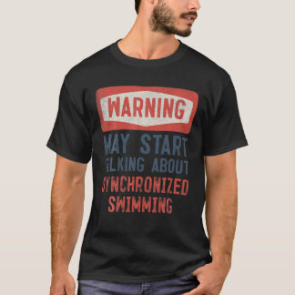 De waarschuwing kan beginnen over Synchronized Swi T-shirt
