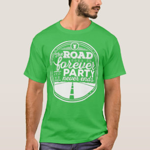 De weg gaat vooruit en de partij eindigt nooit  t-shirt
