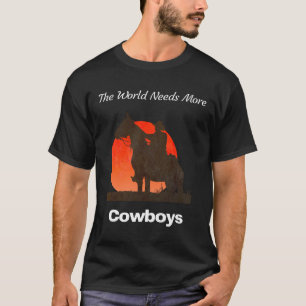 De wereld heeft meer cowboys nodig t-shirt