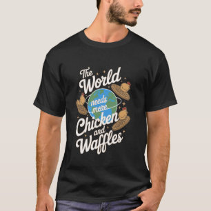 De Wereld Heeft Meer Kip en Wafels Nodig T-shirt