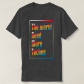 De wereld heeft meer techno nodig t-shirt (Design voorkant)