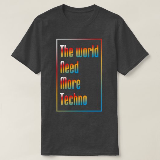 De wereld heeft meer techno nodig t-shirt (Design voorkant)