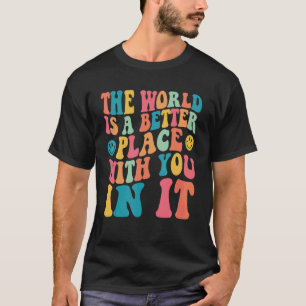 De Wereld Is Een Betere Plaats Met Jou Erin Aesthe T-shirt