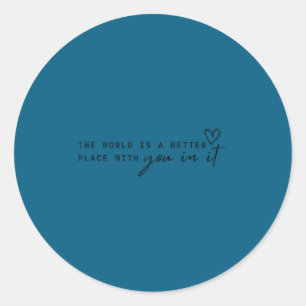 De wereld is een betere plek met jou erin - Motiv Ronde Sticker