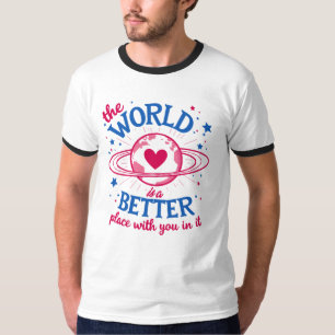 De wereld is een betere plek met jou erin t-shirt
