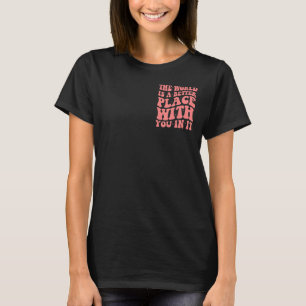 de wereld is een betere plek met jou in de trendy t-shirt