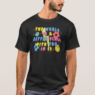 De wereld is een betere plek met jou in zijn woord t-shirt