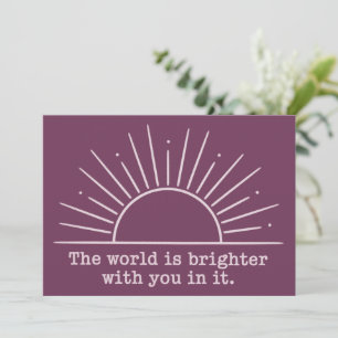 De wereld is helderder met jou erin Inspirerend Kaart