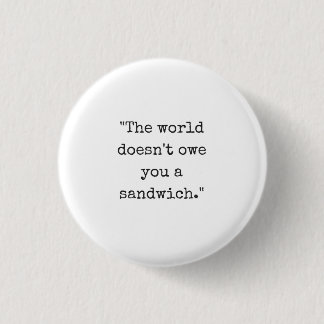 De wereld maakt je geen Sandwich-Button Ronde Button 3,2 Cm