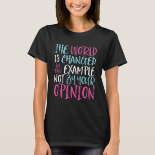 De wereld wordt veranderd door voorbeeld inspirere t-shirt