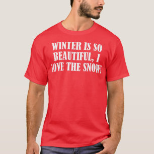 De winter is zo mooi, ik hou van de sneeuw t-shirt