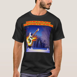 De winter kan koud zijn, maar mijn gitaarspel is h t-shirt