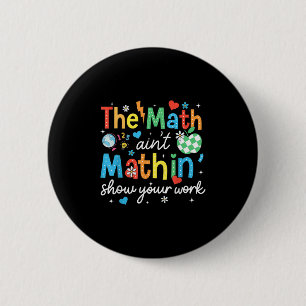 De Wiskunde Aint Mathin Show Uw werk Grappige Wisk Ronde Button 5,7 Cm