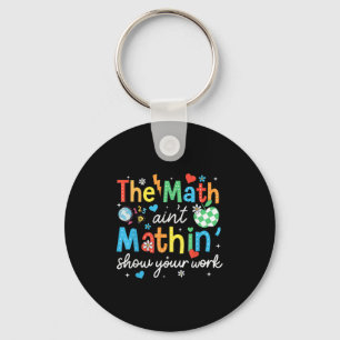 De Wiskunde Aint Mathin Show Uw werk Grappige Wisk Sleutelhanger