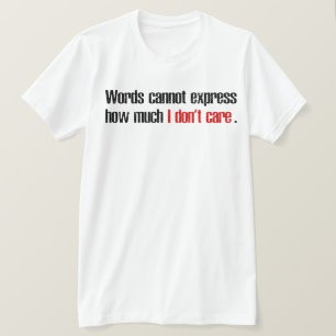 De woorden kunnen niet uitdrukken hoeveel ik niet t-shirt