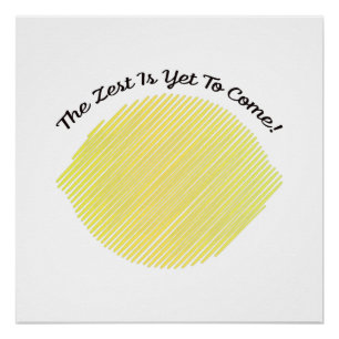 De Zest is nog steeds Lemon. Perfect Poster