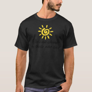 De zon schijnt voor degenen die het zien motivatie t-shirt