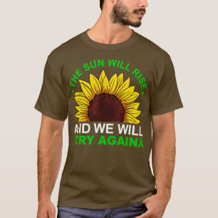 De zon zal opkomen, we zullen het opnieuw proberen t-shirt