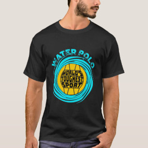 De zwaarste sport in de wereld van de waterpologe t-shirt