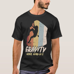 De zwaartekracht heeft er nooit van gehoord t-shirt