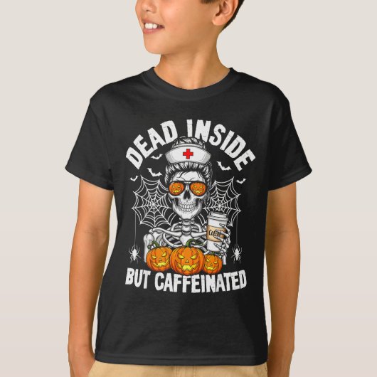 Dead Inside But Caffeinated Funny Nurse Halloween  T-shirt (Voorkant)
