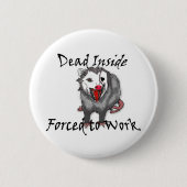 Dead inside forced to work possum button  (Voorkant)