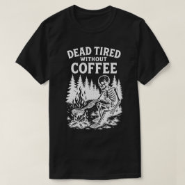 Dead Tired Without Coffee Skeleton Design T-shirt