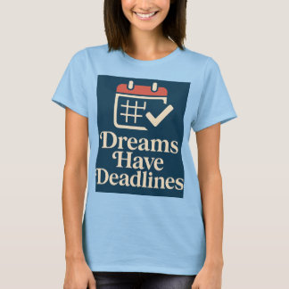 Deadline Dreamer Waar ambitie de kalender haalt T-shirt