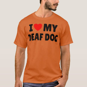 DEAF AWARENESS Ik hou van mijn doofhond T-shirt