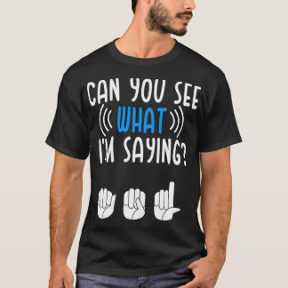 Deaf bekijkt wat Im Gezegde Sign Language Deaf Pri T-shirt