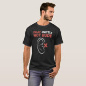 Deaf Initely Not Rude ASL Hand Sign Language Deaf T-shirt (Voorkant volledig)