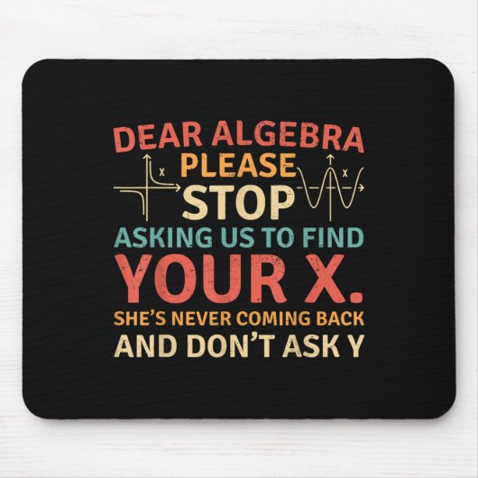 Dear Algebra Please Stop Asking Us To Find Your X Muismat (Voorkant)