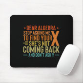 Dear Algebra Stop Asking Me To Find Your X - Maths Muismat (Met muis)