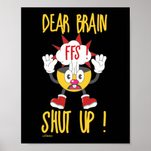 DEAR BRAIN...FFS SCHUT omhoog! Poster