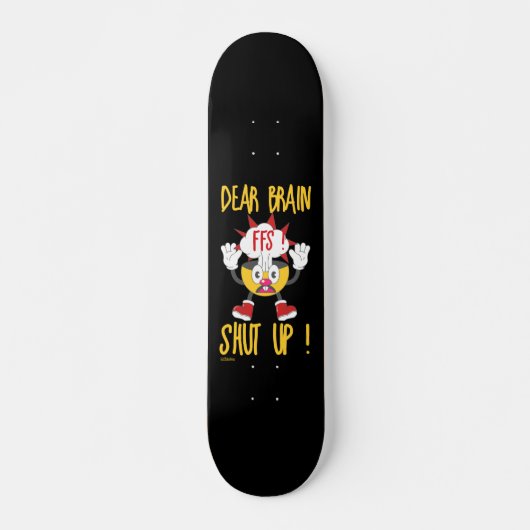 DEAR BRAIN...FFS SCHUT omhoog! Skateboard (Voorkant)