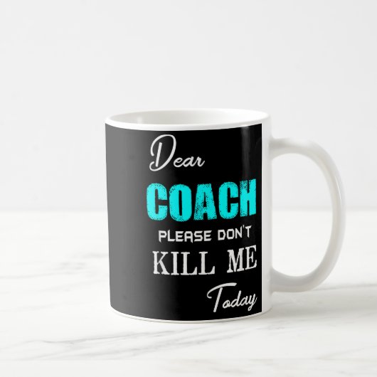 Dear Coach Please Don't Kill Me Today Funny  Koffiemok (Rechts)