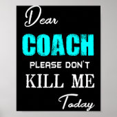 Dear Coach Please Don't Kill Me Today Funny  Poster (Voorkant)