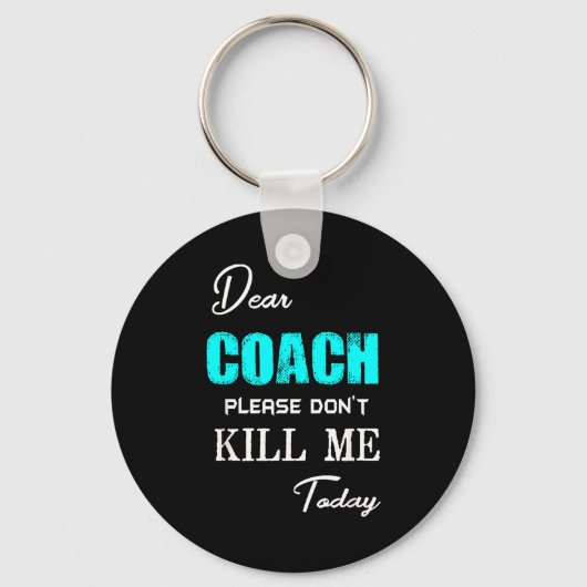 Dear Coach Please Don't Kill Me Today Funny Sleutelhanger (Voorkant)