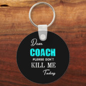 Dear Coach Please Don't Kill Me Today Funny Sleutelhanger (Voorkant)