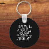Dear Math Grow Up And Solve Your Own Problem Schoo Sleutelhanger (Voorkant)