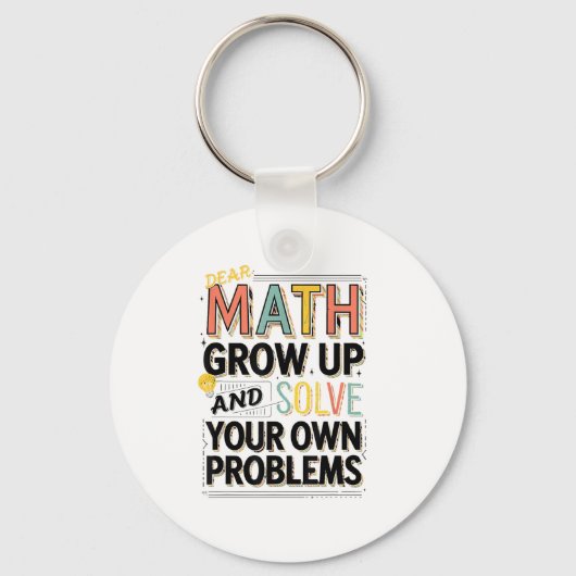 Dear Math Grow Up Solve Your Own Problems Quote Sleutelhanger (Voorkant)