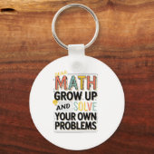 Dear Math Grow Up Solve Your Own Problems Quote Sleutelhanger (Voorkant)