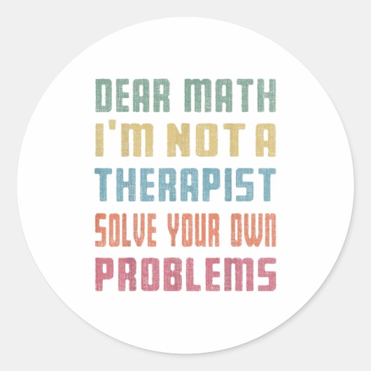 Dear Math I'm Not A Therast Solve Your Own Problem Ronde Sticker (Voorkant)