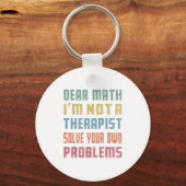 Dear Math I'm Not A Therast Solve Your Own Problem Sleutelhanger (Voorkant)
