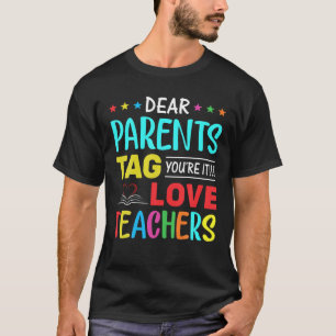 Dear Parents Tag You're It Love Teachers Last Day T-shirt