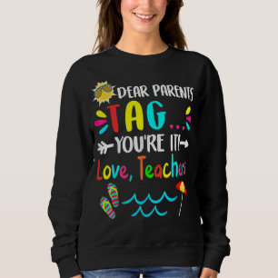 Dear Parents Tag You're It Love Teachers Last Day Trui