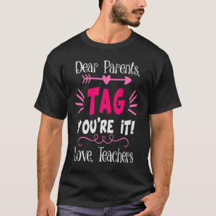Dear Parents Tag You're It Love Teachers T-shirt