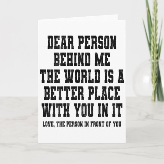 Dear Person Behind Me The World Is A Better Place Kaart (Voorkant)