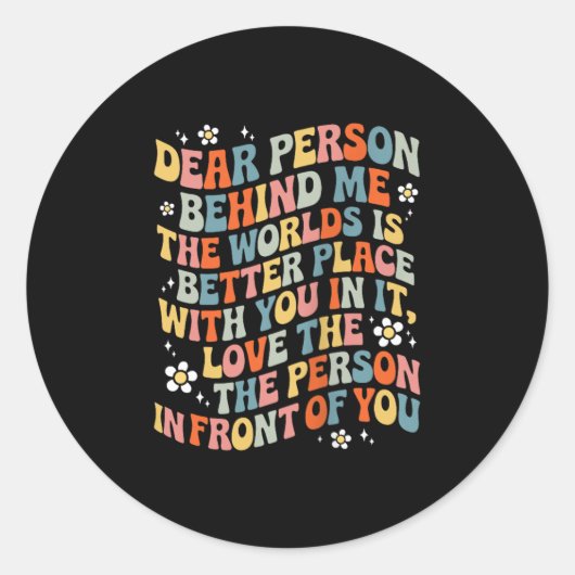 Dear Person Behind Me The World Is A Better Place  Ronde Sticker (Voorkant)